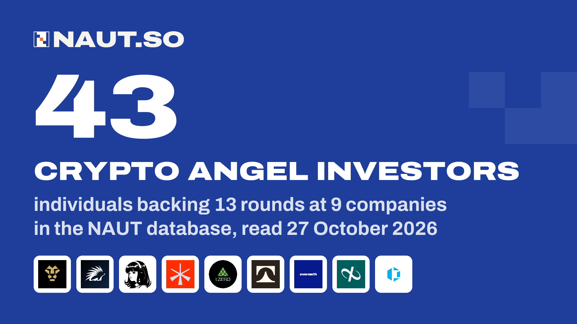 43 Crypto angel investors individuals backing 13 rounds at 9 companies in the NAUT database, read 27 October 2026. Logos: Jeeves, Spiko, Nous Research, Noah, tZERO, Tare, Evernorth, InfiniFi, dtcpay.