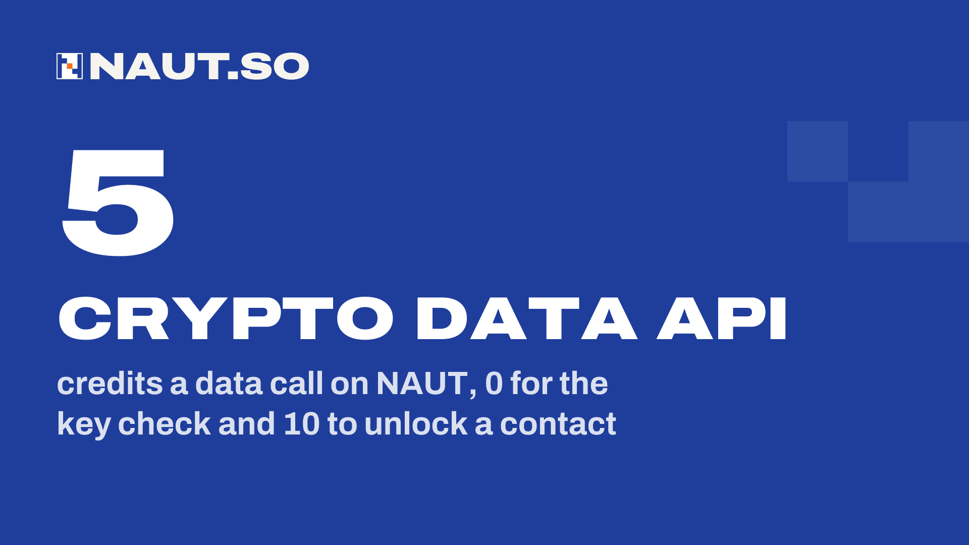 5 Crypto data API credits a data call on NAUT, 0 for the key check and 10 to unlock a contact