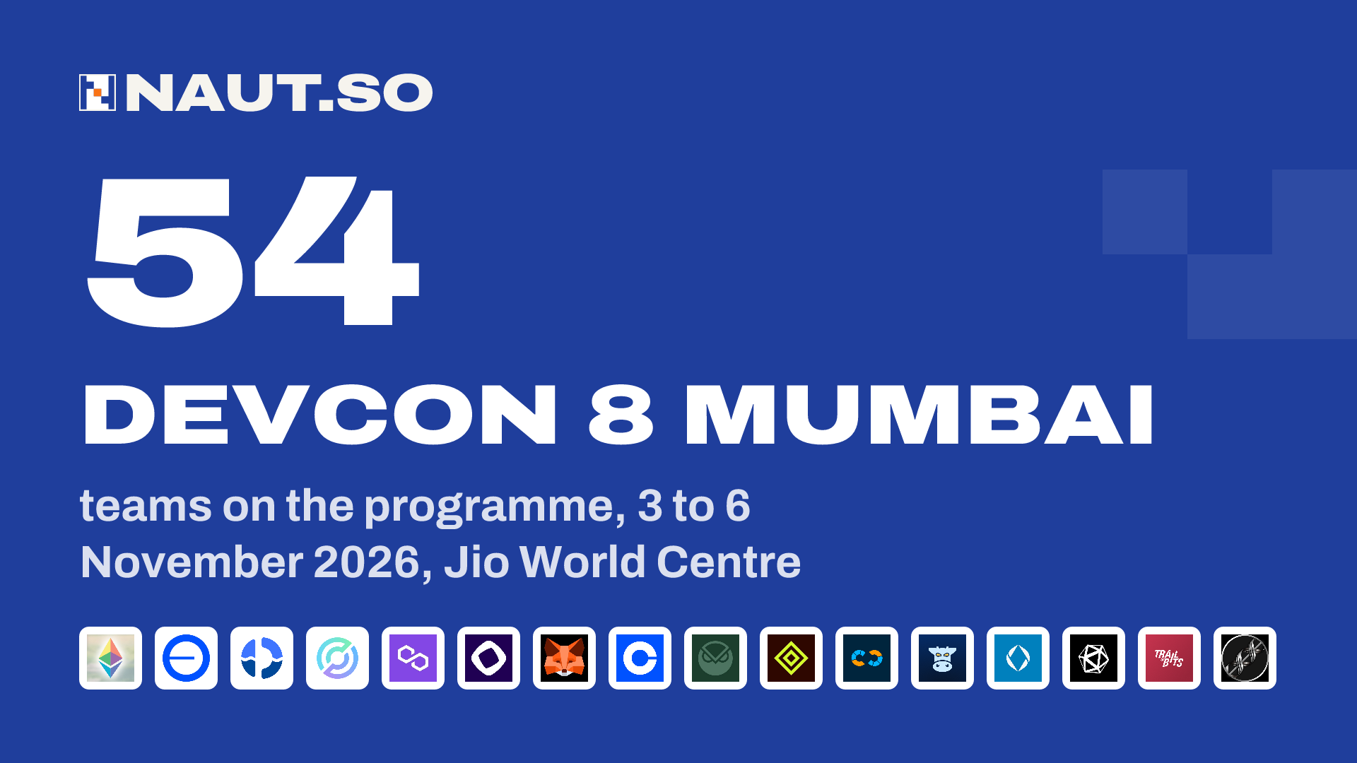 54 Devcon 8 Mumbai teams on the programme, 3 to 6 November 2026, Jio World Centre. Logos: Ethereum Foundation, Base, Fluid, Circle, Polygon, Monad, MetaMask, Coinbase, Gnosis, Aztec Network, Nethermind, CoW Protocol, Ethereum Name Service, Kleros, Trail of Bits, Railgun.